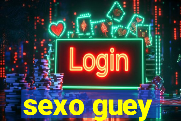 sexo guey